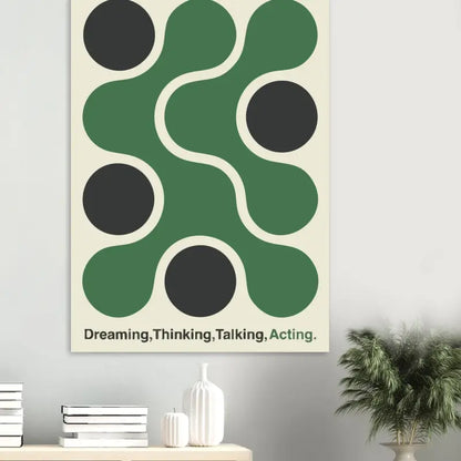 Un poster abstrait minimaliste mettant en vedette des formes circulaires audacieuses vertes et noires sur un fond crème, avec le texte « rêver, penser, parler, agir. » imprimé en bas.